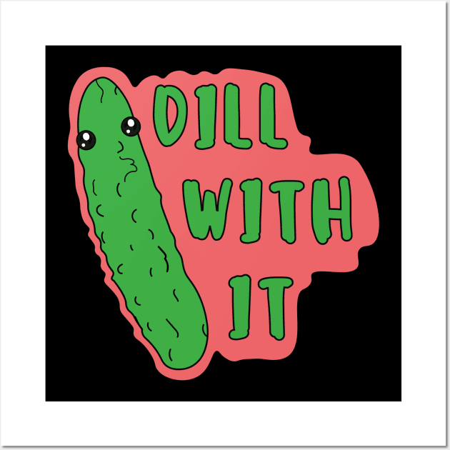 Dill with it Funny kawaii pickle pun Wall Art by AbstractA